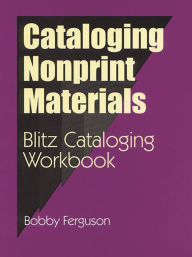 Title: Cataloging Nonprint Materials: Blitz Cataloging Workbook, Author: Bobby Ferguson