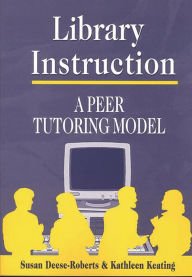 Title: Library Instruction: A Peer Tutoring Model, Author: Susan Deese-Roberts