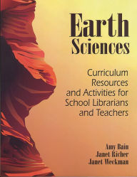 Title: Earth Sciences: Curriculum Resources and Activities for School Librarians and Teachers, Author: Amy Bain