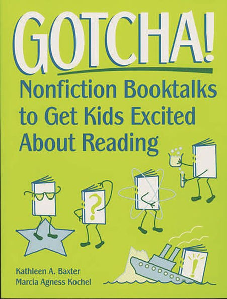 Gotcha!: Nonfiction Booktalks to Get Kids Excited About Reading