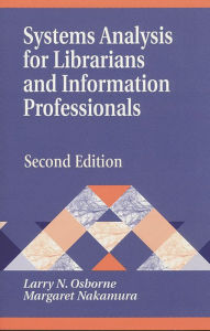 Title: Systems Analysis for Librarians and Information Professionals / Edition 2, Author: Margaret Nakamura