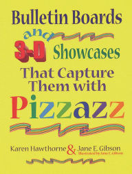 Title: Bulletin Boards and 3-D Showcases That Capture Them with Pizzazz, Author: Jane E. Gibson