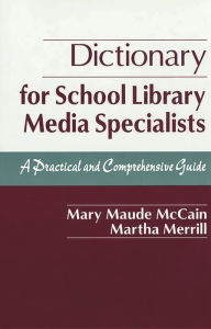 Title: Dictionary for School Library Media Specialists: A Practical and Comprehensive Guide, Author: Mary Maude McCain
