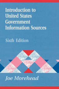 Title: Introduction to United States Government Information Sources / Edition 6, Author: Joe Morehead