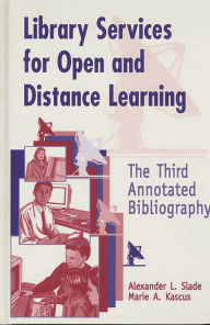 Title: Library Services for Open and Distance Learning: The Third Annotated Bibliography / Edition 3, Author: Marie Kascus