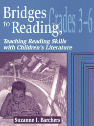 Title: Bridges to Reading, 3-6: Teaching Reading Skills with Children's Literature, Author: Suzanne I. Barchers