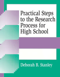 Title: Practical Steps to the Research Process for High School, Author: Deborah B. Stanley