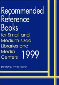 Title: Recommended Reference Books For Small And Medium-Sized Libraries And Media Centers (1999), Author: Bohdan S. Wynar