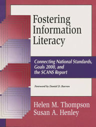 Title: Fostering Information Literacy: Connecting National Standards, Goals 2000, and the SCANS Report, Author: Daniel D. Barron