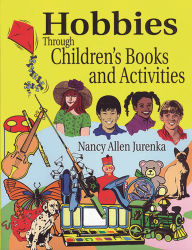 Title: Hobbies Through Children's Books and Activities, Author: Nancy A. Jurenka