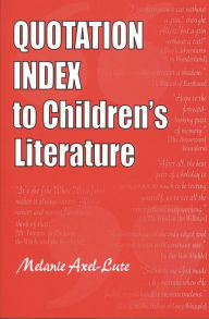 Title: Quotation Index to Children's Literature, Author: Melanie Axel-Lute