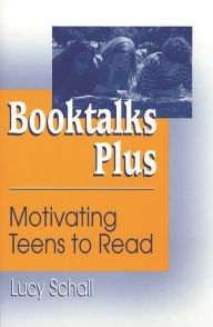 Title: Booktalks Plus: Motivating Teens to Read, Author: Lucy Schall