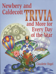 Title: Newbery and Caldecott Trivia and More for Every Day of the Year, Author: Claudette Hegel