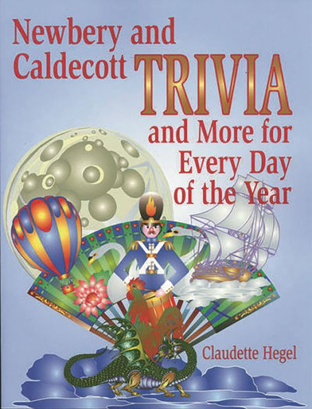 Newbery and Caldecott Trivia and More for Every Day of the Year