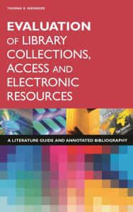 Title: Evaluation of Library Collections, Access and Electronic Resources: A Literature Guide and Annotated Bibliography, Author: Thomas Nisonger