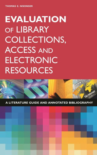 Evaluation of Library Collections, Access and Electronic Resources: A Literature Guide and Annotated Bibliography