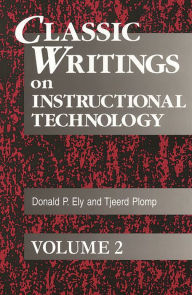 Title: Classic Writings on Instructional Technology: Volume 2 / Edition 1, Author: Donald P. Ely