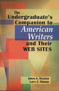 Title: The Undergraduate's Companion to American Writers and Their Web Sites, Author: Larry G. Hinman