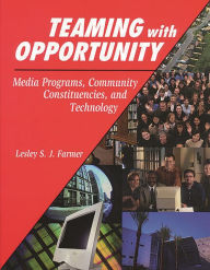 Title: Teaming with Opportunity: Media Programs, Community Constituencies, and Technology, Author: Lesley S. J. Farmer