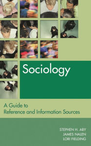Title: Sociology: A Guide to Reference and Information Sources / Edition 3, Author: Stephen H. Aby