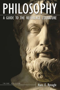 Title: Philosophy: A Guide to the Reference Literature / Edition 3, Author: Hans E. Bynagle