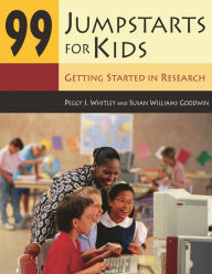 Title: 99 Jumpstarts for Kids: Getting Started in Research, Author: Peggy Whitley