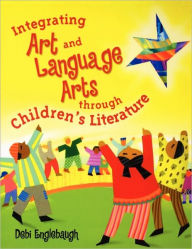 Title: Integrating Art and Language Arts Through Children's Literature, Author: Debi Englebaugh