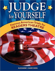 Title: Judge for Yourself: Famous American Trials for Readers Theatre, Author: Suzanne I. Barchers