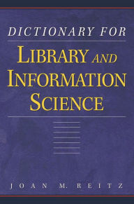 Title: Dictionary for Library and Information Science, Author: Joan Reitz