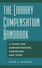 The Library Compensation Handbook: A Guide for Administrators, Librarians and Staff