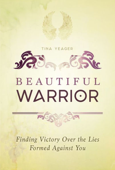 Beautiful Warrior: Finding Victory Over the Lies Formed Against You