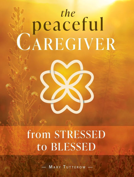 The Peaceful Caregiver: From Stressed to Blessed