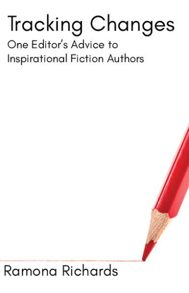 Tracking Changes: One Editor's Advice to Inspirational Fiction Authors
