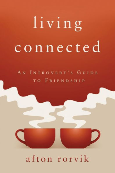 Living Connected: An Introvert's Guide to Friendship