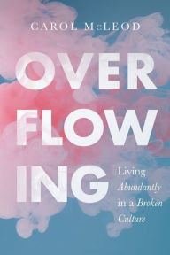 Pdf free download books online Overflowing: Living Abundantly in a Broken Culture RTF CHM PDF in English 9781563096983