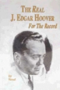Title: The Real J. Edgar Hoover: For the Record, Author: Ray Wannall