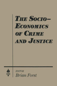 Title: The Socio-economics of Crime and Justice / Edition 1, Author: Brian Forst