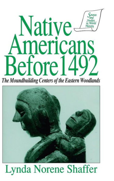 Native Americans Before 1492: Moundbuilding Realms of the Mississippian Woodlands / Edition 1