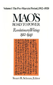 Title: Mao's Road to Power: Revolutionary Writings, 1912-49: v. 1: Pre-Marxist Period, 1912-20: Revolutionary Writings, 1912-49, Author: Mao Zedong