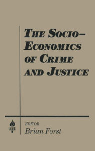 Title: The Socio-economics of Crime and Justice, Author: Brian Forst
