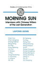 Morning Sun: Interviews with Chinese Writers of the Lost Generation / Edition 1