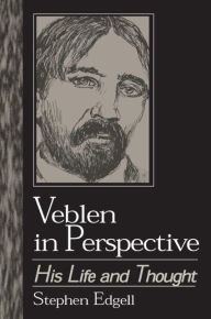 Title: Veblen in Perspective: His Life and Thought / Edition 1, Author: Stephen Edgell