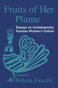 Title: Fruits of Her Plume: Essays on Contemporary Russian Women's Culture: Essays on Contemporary Russian Women's Culture / Edition 1, Author: Helena Goscilo