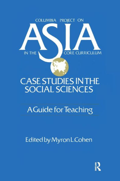 Asia: Case Studies in the Social Sciences - A Guide for Teaching: Case Studies in the Social Sciences - A Guide for Teaching / Edition 1