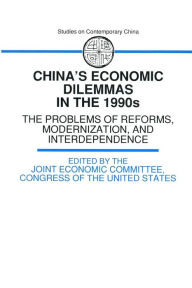 Title: China's Economic Dilemmas in the 1990s: The Problem of Reforms, Modernisation and Interdependence / Edition 2, Author: The Joint Economic Committee