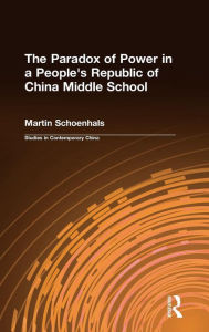 Title: The Paradox of Power in a People's Republic of China Middle School, Author: Martin Schoenhals