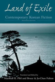 Title: Land of Exile: Contemporary Korean Fiction: Contemporary Korean Fiction / Edition 1, Author: Marshall R. Pihl