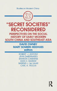 Title: Secret Societies Reconsidered: Perspectives on the Social History of Early Modern South China and Southeast Asia: Perspectives on the Social History of Early Modern South China and Southeast Asia, Author: David Ownby