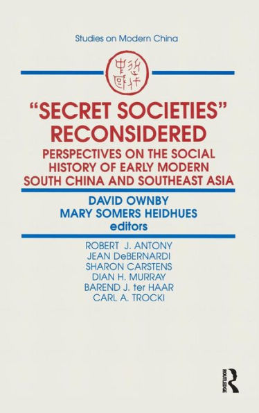 Secret Societies Reconsidered: Perspectives on the Social History of Early Modern South China and Southeast Asia: Perspectives on the Social History of Early Modern South China and Southeast Asia