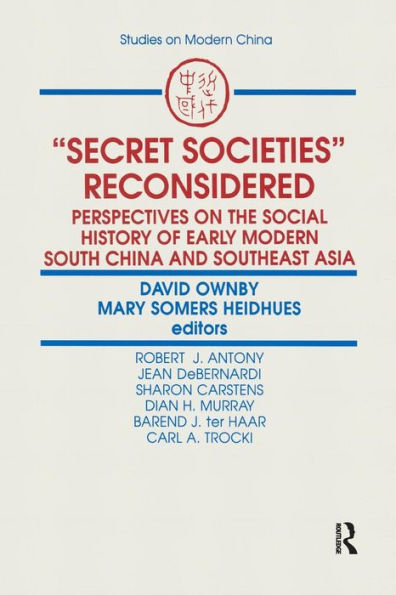 Secret Societies Reconsidered: Perspectives on the Social History of Early Modern South China and Southeast Asia: Perspectives on the Social History of Early Modern South China and Southeast Asia